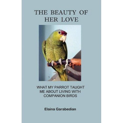 The Beauty of Her Love - by  Elaina Garabedian (Paperback)