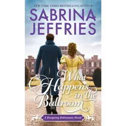 What Happens in the Ballroom - (Designing Debutantes) by  Sabrina Jeffries (Paperback)