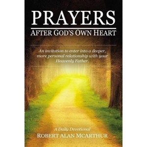 Prayers After God's Own Heart - by  Robert Alan McArthur (Paperback) - 1 of 1