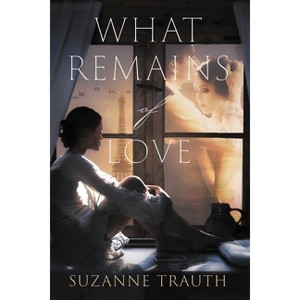 What Remains of Love - by  Suzanne Trauth (Paperback) - 1 of 1