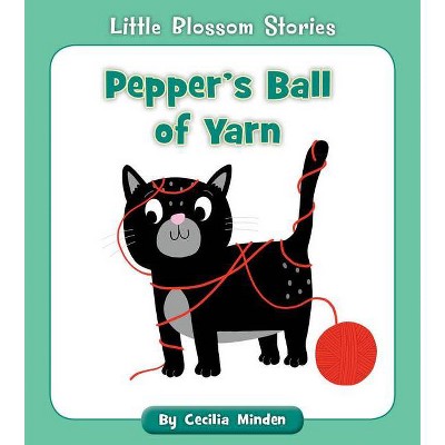 Pepper's Ball of Yarn - (Little Blossom Stories) by  Cecilia Minden (Paperback)