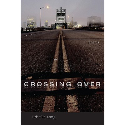 Crossing Over - (Mary Burritt Christiansen Poetry) by  Priscilla Long (Paperback)