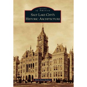 Salt Lake City Historic Architecture - By Allen D. Roberts ( Paperback ) - 1 of 1