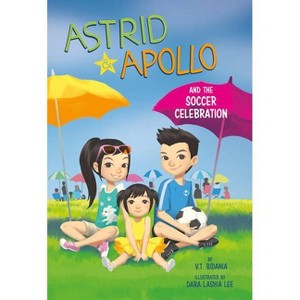 Astrid and Apollo and the Soccer Celebration - by V T Bidania (Paperback) - 1 of 1