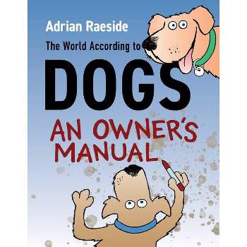 The World According to Dogs - by  Adrian Raeside (Paperback)
