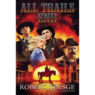 All Trails End - (Warbonnet) 6th Edition by  Robert Kresge (Paperback)