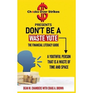 Don't Be A Waste Yute The Financial Literacy Guide - by  Dean Chambers & Craig Brown (Hardcover) - 1 of 1