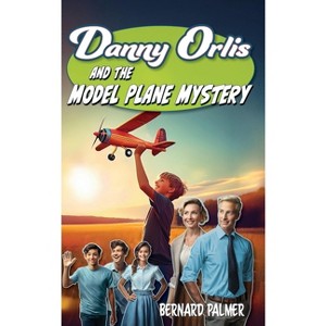 Danny Orlis and the Model Plane Mystery - by  Bernard Palmer (Paperback) - 1 of 1