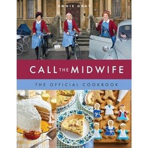 Call the Midwife the Official Cookbook - by  Annie Gray (Hardcover) - 1 of 1