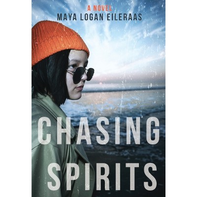 Chasing Spirits - by  Maya Logan Eileraas (Hardcover)