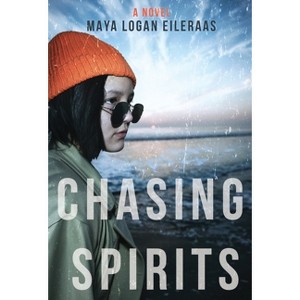 Chasing Spirits - by  Maya Logan Eileraas (Hardcover) - 1 of 1