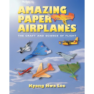 Amazing Paper Airplanes - by  Kyong Hwa Lee (Paperback)