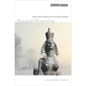 Warped Mourning - (Cultural Memory in the Present) by  Alexander Etkind (Paperback) - 1 of 1