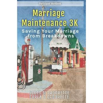 Marriage Maintenance 3K - by  Scott M Cadorette & Carla D Cadorette (Paperback)