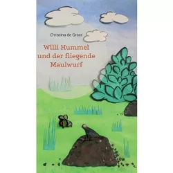 Willi Hummel und der fliegende Maulwurf - by  Christina De Groot (Paperback)
