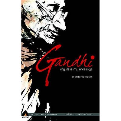 Gandhi: My Life Is My Message - (Campfire Graphic Novels) by  Jason Quinn (Paperback)