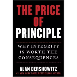 The Price of Principle - by  Alan Dershowitz (Hardcover)