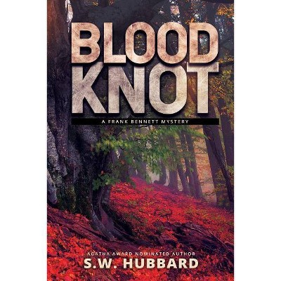 Blood Knot - (Frank Bennett Adirondack Mountain Mystery) by  S W Hubbard (Paperback)