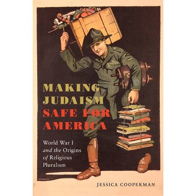 Making Judaism Safe for America - (Goldstein-Goren American Jewish History) by  Jessica Cooperman (Hardcover)