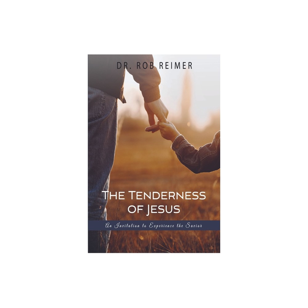 The Tenderness of Jesus - by Rob Reimer (Paperback)