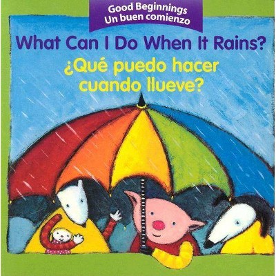 What Can I Do When It Rains? - (Good Beginnings) by  Editors of the American Heritage Dictionaries (Board Book)