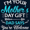 Boy's Design By Humans I'm Your Mother's Day Gift Dad Says You're Welcome By OlaFami T-Shirt - 2 of 2