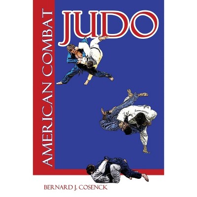 American Combat Judo - by  Bernard J Cosneck (Paperback)