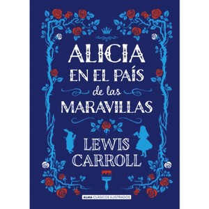 Alicia En El País de Las Maravillas - (Clásicos Ilustrados) by  Lewis Carroll (Hardcover) - 1 of 1
