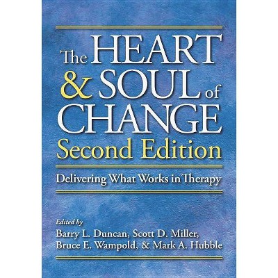 The Heart & Soul of Change - 2nd Edition by  Barry L Duncan & Scott D Miller & Bruce E Wampold & Mark A Hubble (Hardcover)