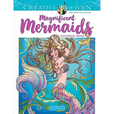 Creative Haven Magnificent Mermaids Coloring Book - (Creative Haven Coloring Books) by  Marjorie Sarnat (Paperback)