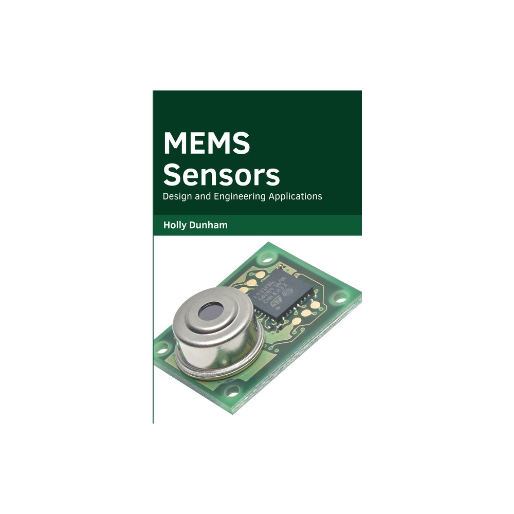 Mems Sensors: Design and Engineering Applications - by Holly Dunham (Hardcover)