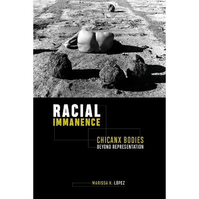 Racial Immanence - by  Marissa K López (Paperback)