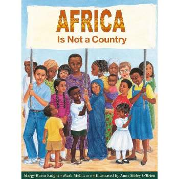 Africa Is Not a Country - by  Margy Burns Knight & Mark Melnicove (Paperback)