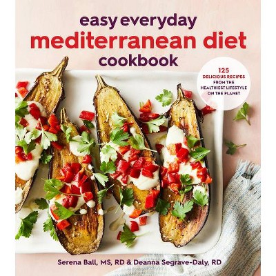 Easy Everyday Mediterranean Diet Cookbook - by  Deanna Segrave-Daly & Serena Ball (Paperback)