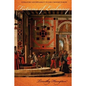 Fictions of Embassy - by  Timothy Hampton (Paperback) - 1 of 1