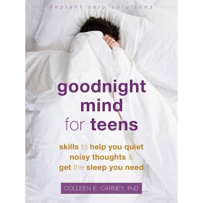 Goodnight Mind for Teens - (Instant Help Solutions) by  Colleen E Carney (Paperback)