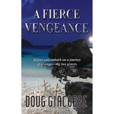 A Fierce Vengeance - (Michael Callaway Mystery) by  Doug Giacobbe (Paperback)