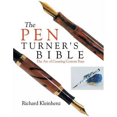 The Pen Turner's Bible - by  Richard Kleinhenz (Paperback)