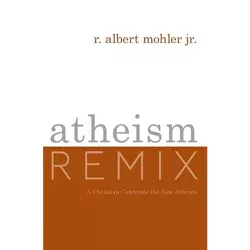 Atheism Remix - by  R Albert Mohler (Paperback)