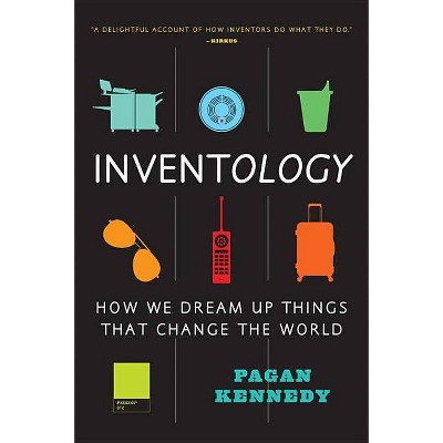 Inventology - by  Pagan Kennedy (Paperback)