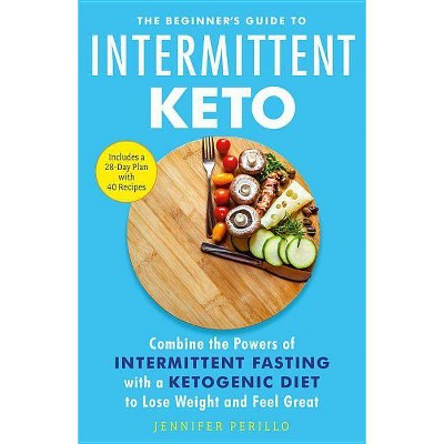 The Beginner's Guide to Intermittent Keto - by  Jennifer Perillo (Paperback)