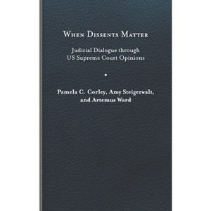 When Dissents Matter - (Constitutionalism and Democracy) by Pamela C Corley & Amy Steigerwalt & Artemus Ward - 1 of 1