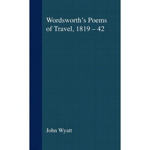 Wordsworth's Poems of Travel 1819-1842 - (Romanticism in Perspective: Texts, Cultures, Histories) 18th Edition by  J Wyatt (Hardcover) - 1 of 1