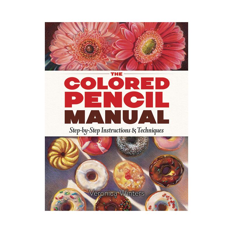 The Colored Pencil Manual - (Dover Art Instruction) by  Veronica Winters (Paperback), 1 of 2