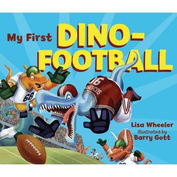 My First Dino-Football - (Dino Board Books) by  Lisa Wheeler (Board Book)