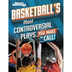 Basketball's Most Controversial Plays - (Sports Illustrated Kids: You Make the Call!) by  Heather E Schwartz (Paperback) - 1 of 1