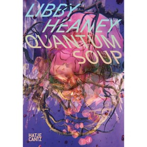 Libby Heaney: Quantum Soup - by  Sabine Himmelsbach (Paperback) - 1 of 1