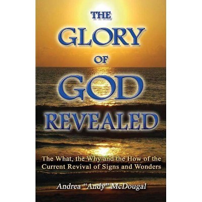 The Glory of God Revealed - by  Andrea McDougal (Paperback)