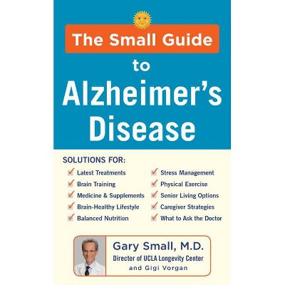 The Small Guide to Alzheimer's Disease - by  Gary Small & Gigi Vorgan (Hardcover)