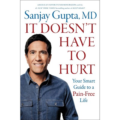 It Doesn't Have to Hurt - by Sanjay Gupta (Hardcover)